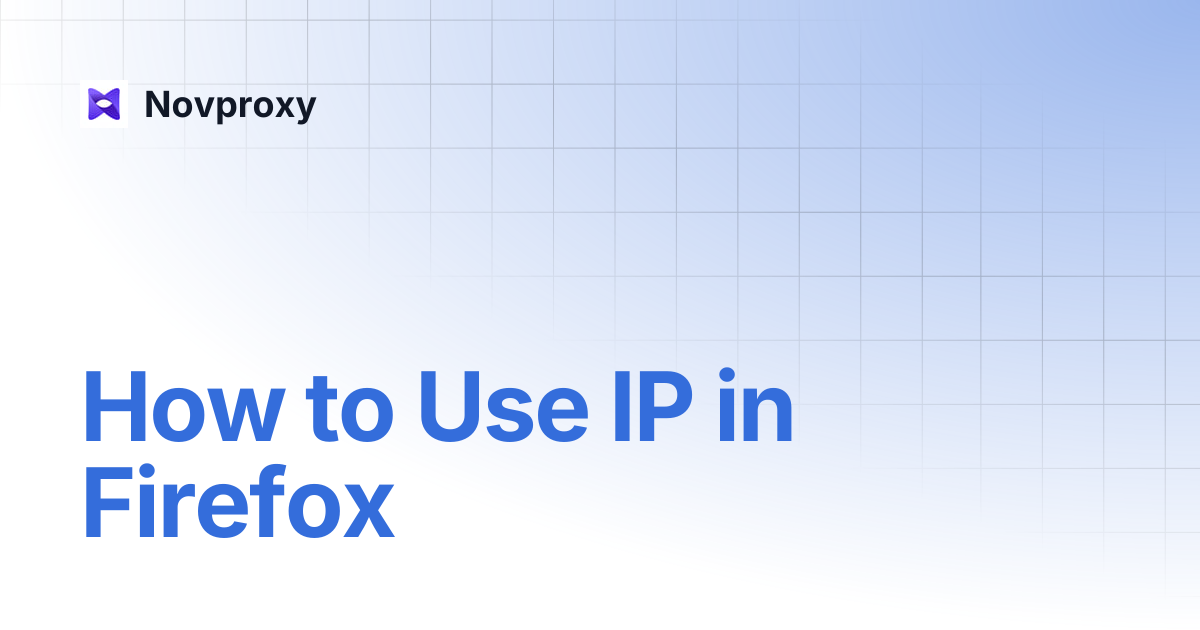 How to Use IP in Firefox | Novproxy