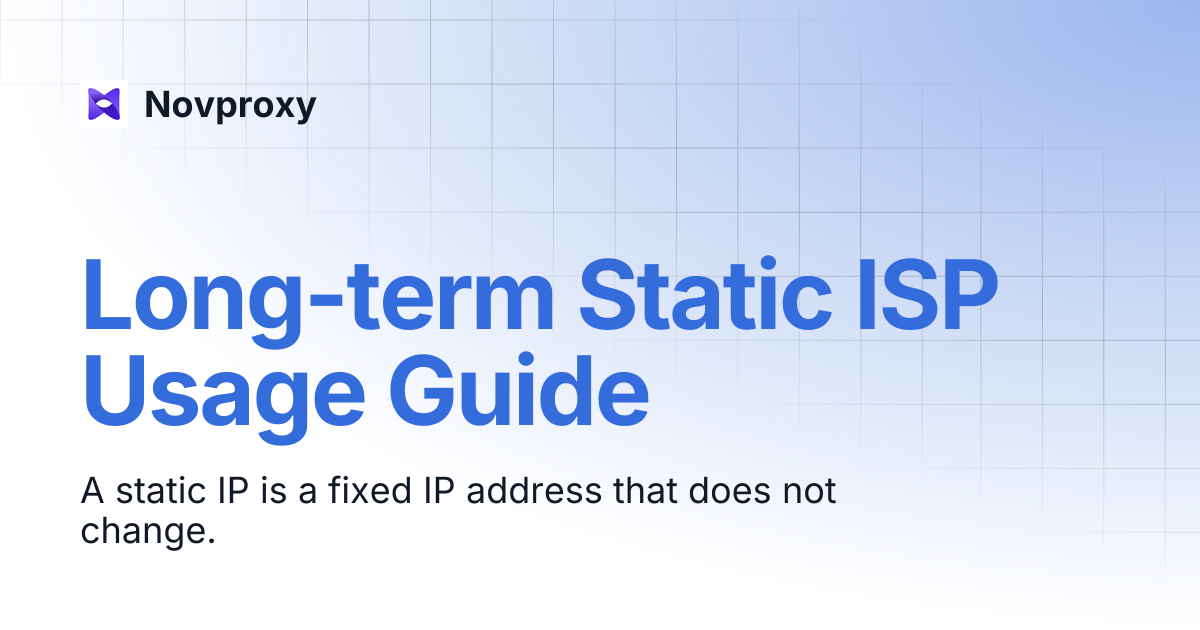 Long-term Static ISP Usage Guide | Novproxy